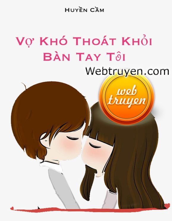 Vợ Khó Thoát Khỏi Bàn Tay Tôi