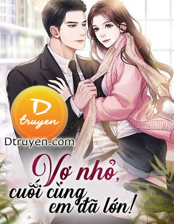 Vợ Nhỏ, Cuối Cùng Em Đã Lớn!