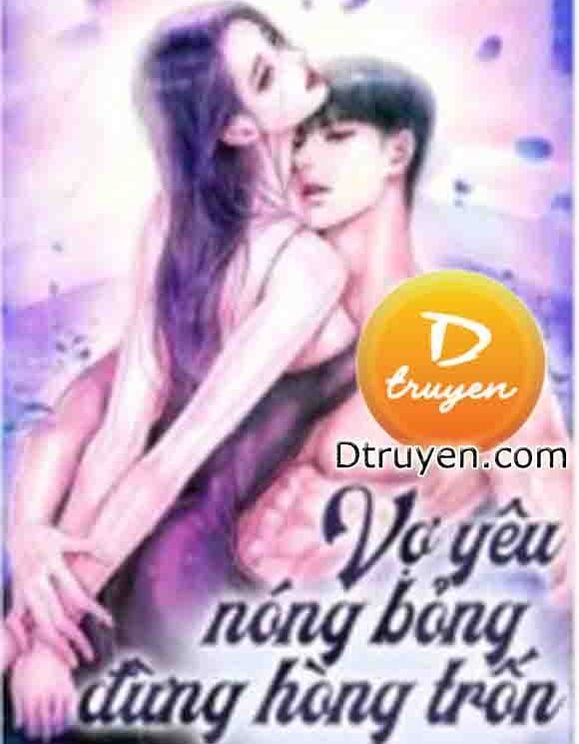 Vợ Yêu Nóng Bỏng Đừng Hòng Trốn