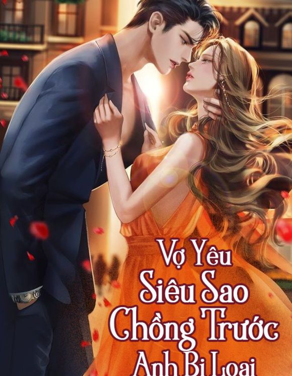 Vợ Yêu Siêu Sao: Chồng Trước Anh Bị Loại