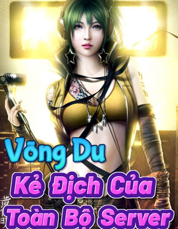 Võng Du : Kẻ Địch Của Toàn Bộ Server