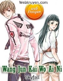 Wang Jun Kai Wo Ai Ni