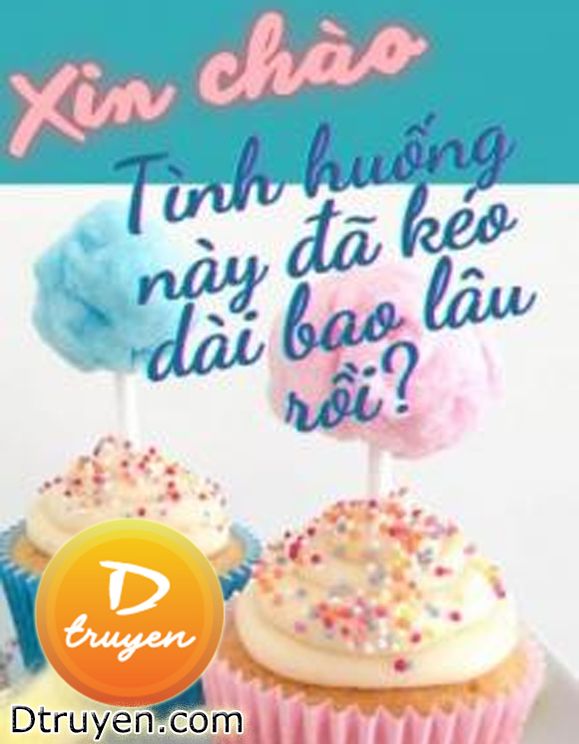 Xin Chào, Tình Huống Này Đã Kéo Dài Bao Lâu Rồi?