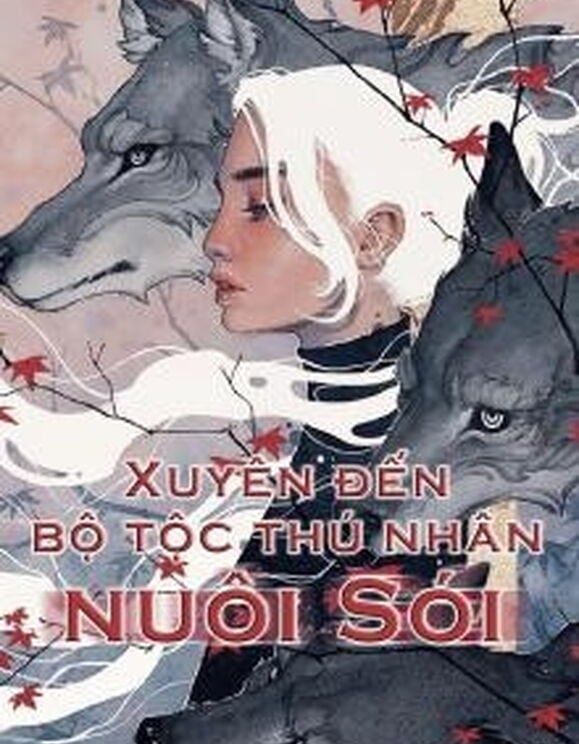 Xuyên Đến Bộ Tộc Thú Nhân Nuôi Sói