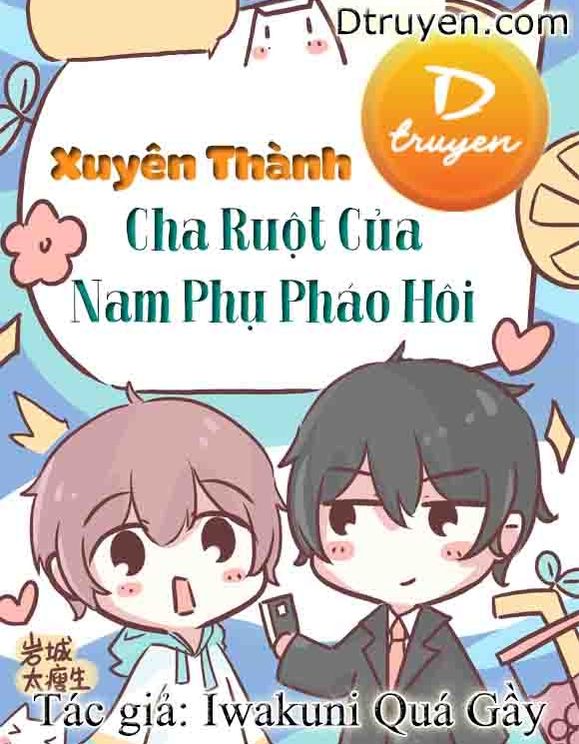 Xuyên Thành Cha Ruột Của Nam Phụ Pháo Hôi