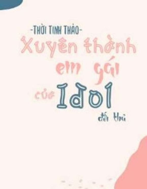 Xuyên Thành Em Gái Đối Thủ Idol Nhà Mình