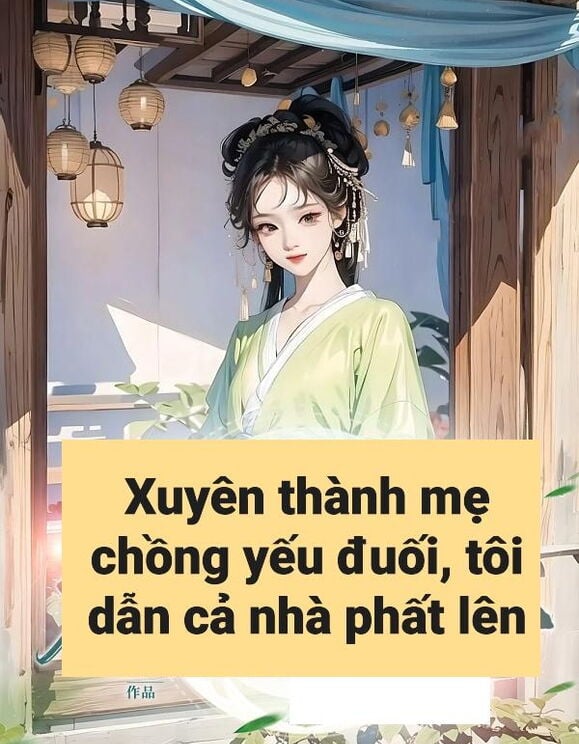 Xuyên Thành Mẹ Chồng Yếu Đuối, Tôi Dẫn Cả Nhà Phất Lên