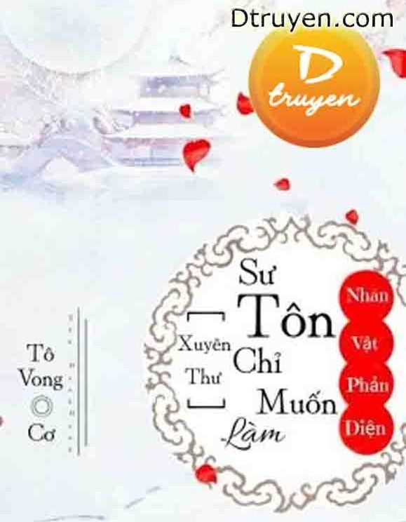 [Xuyên Thư] Sư Tôn Chỉ Muốn Làm Nhân Vật Phản Diện